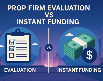 prop firm evaluation vs instant funding