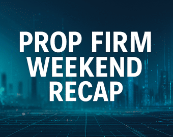 prop firm weekend recap