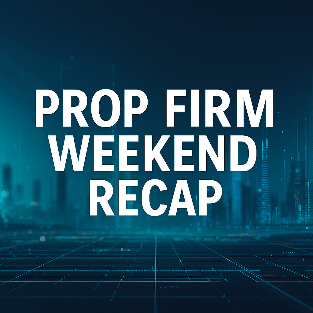 prop firm weekend recap